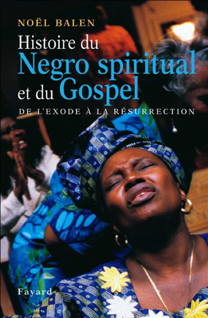 Histoire Du Negro Spiritual Et Du Gospel–De L’exode à La Résurrection